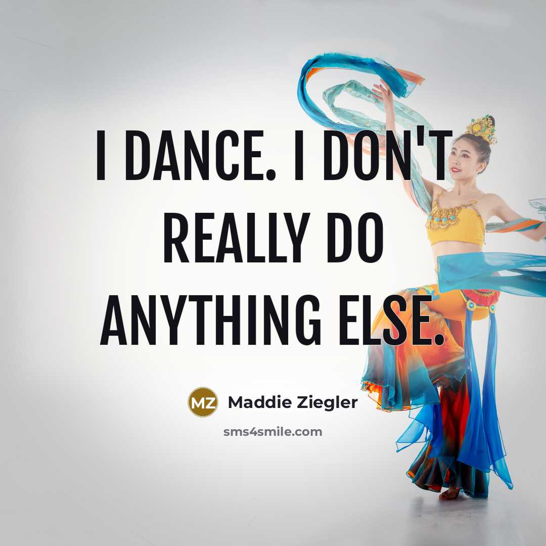 “I dance. I don't really do anything else.…” quote by Maddie Ziegler