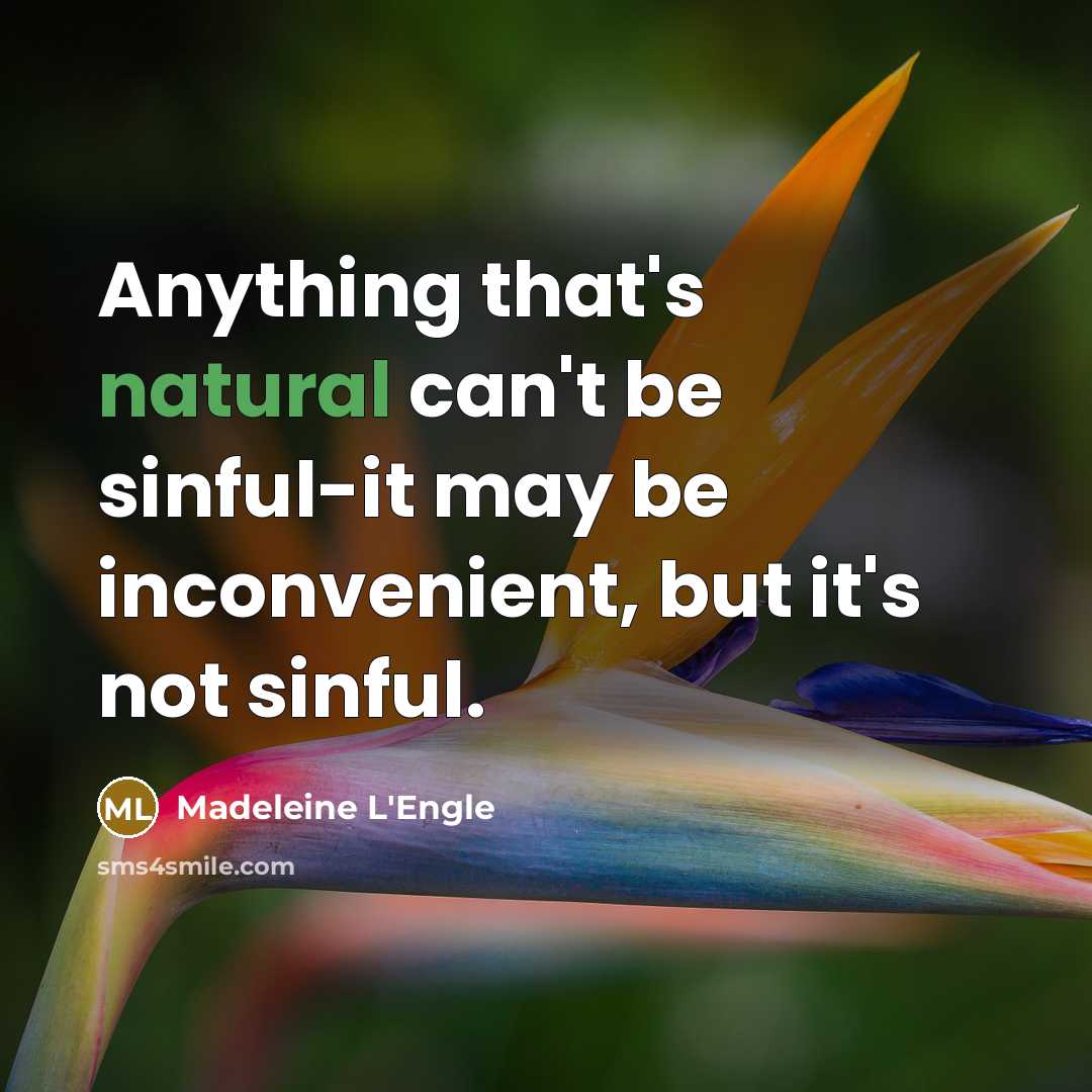 “Anything that's natural can't be sinful-it may be inconvenient, but…” quote by Madeleine L'Engle