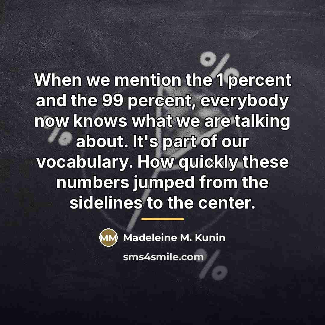 “When we mention the 1 percent and the 99 percent,…” quote by Madeleine M. Kunin