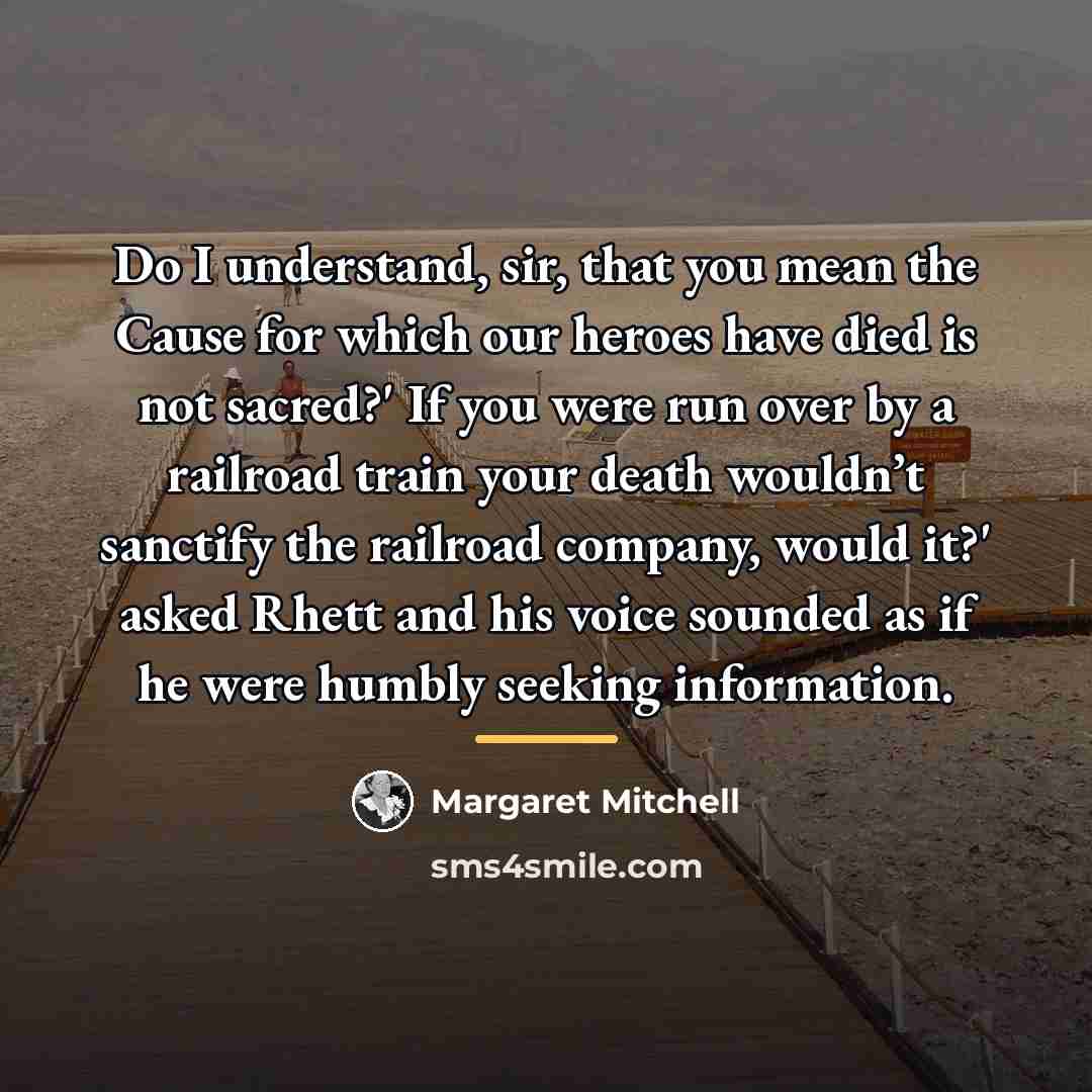 “Do I understand, sir, that you mean the Cause for…” quote by Margaret Mitchell