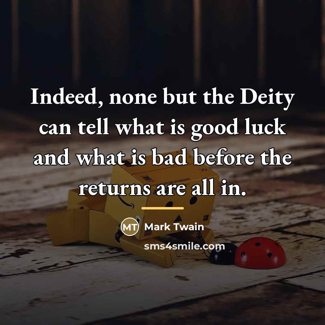 “Indeed, none but the Deity can tell what is good…” quote by Mark Twain