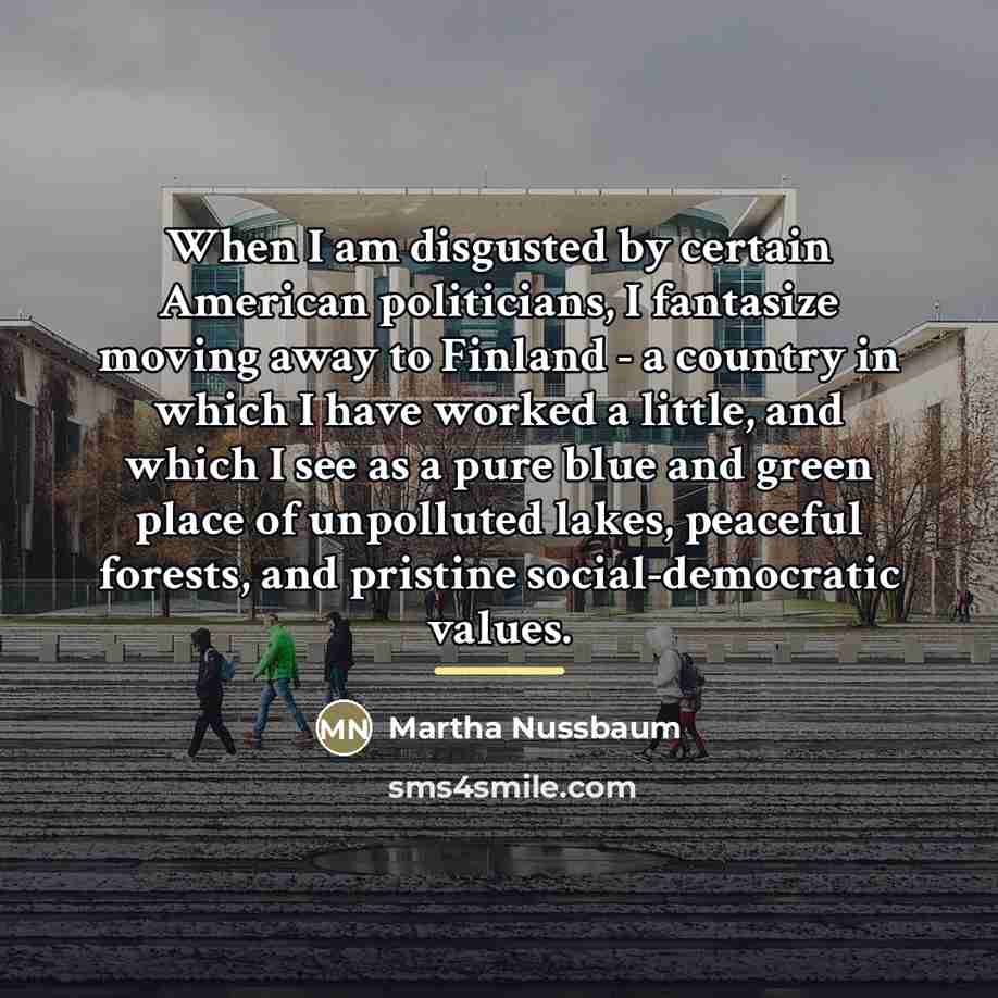 “When I am disgusted by certain American politicians, I fantasize…” quote by Martha Nussbaum
