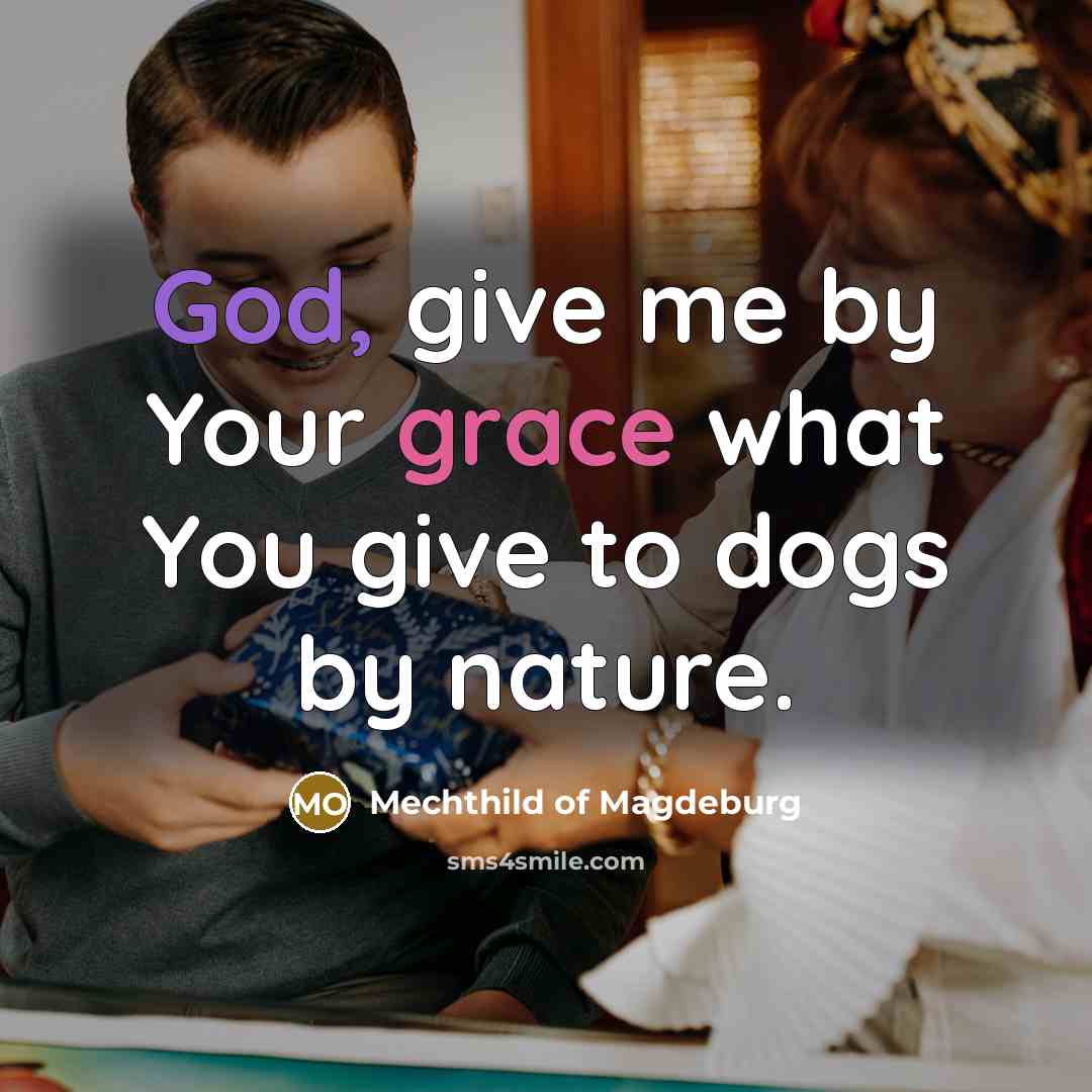 “God, give me by Your grace what You give to…” quote by Mechthild of Magdeburg