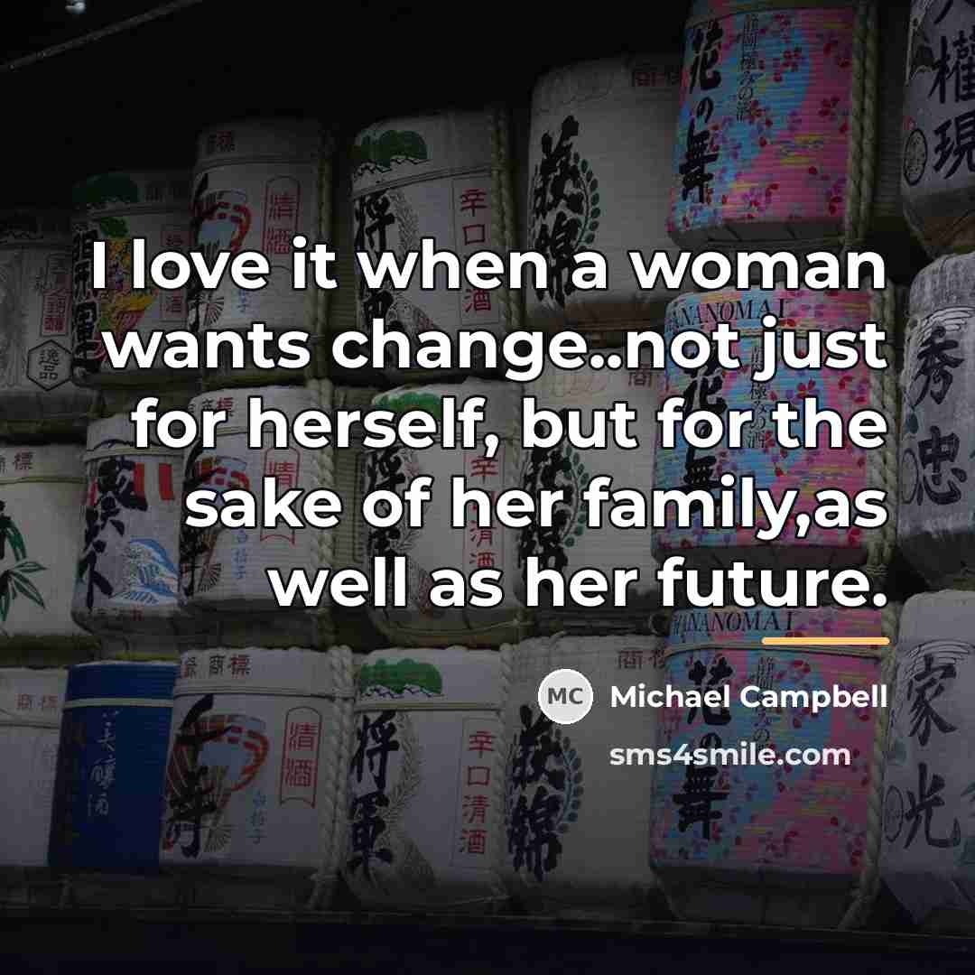 “I love it when a woman wants change..not just for…” quote by Michael Campbell