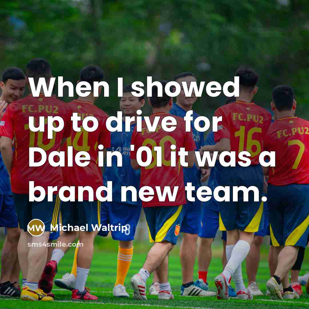 “When I showed up to drive for Dale in '01…” quote by Michael Waltrip