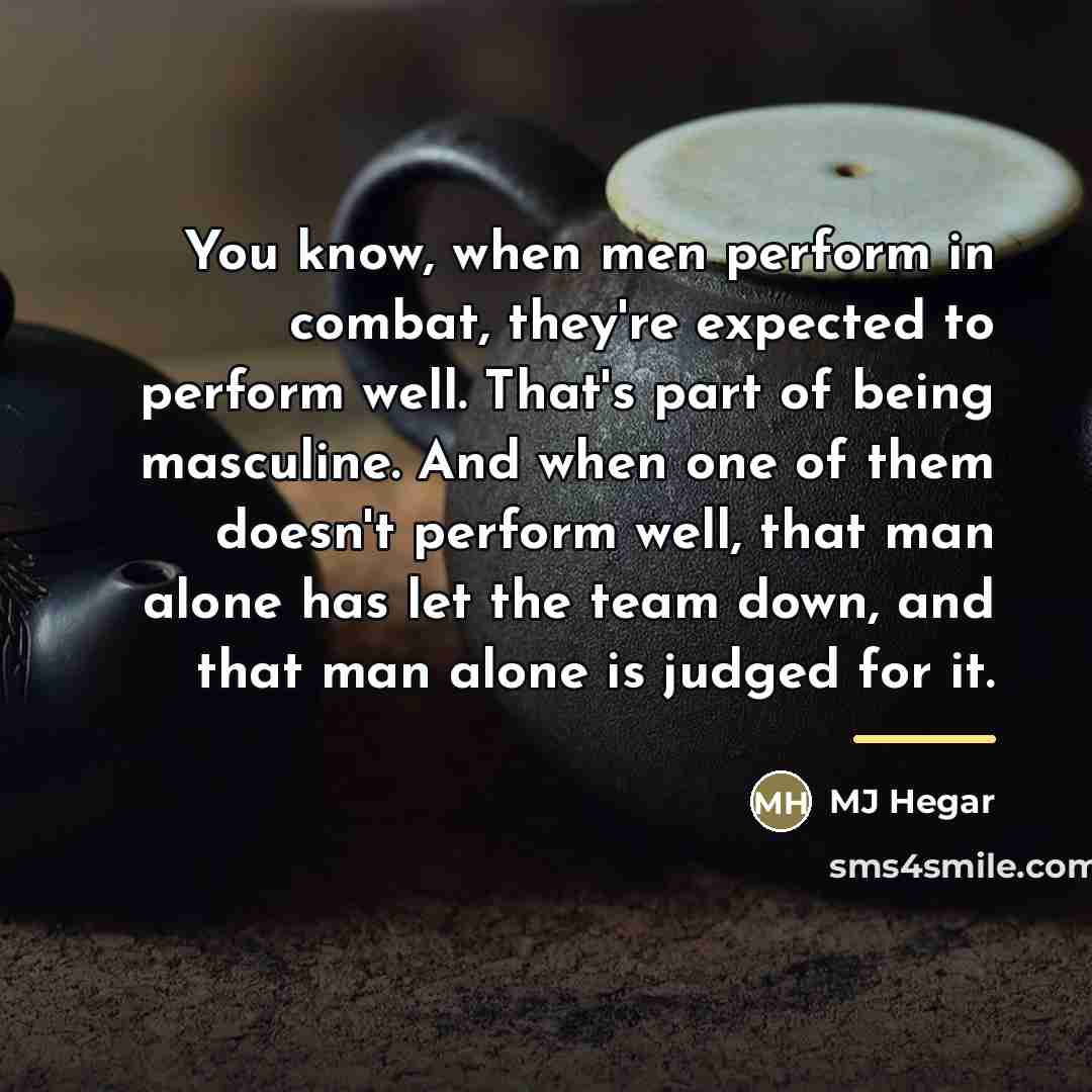 “You know, when men perform in combat, they're expected to…” quote by MJ Hegar