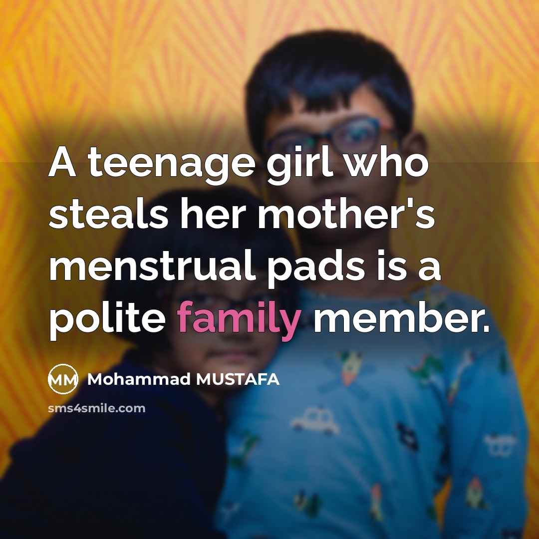 “A teenage girl who steals her mother's menstrual pads is…” quote by Mohammad MUSTAFA