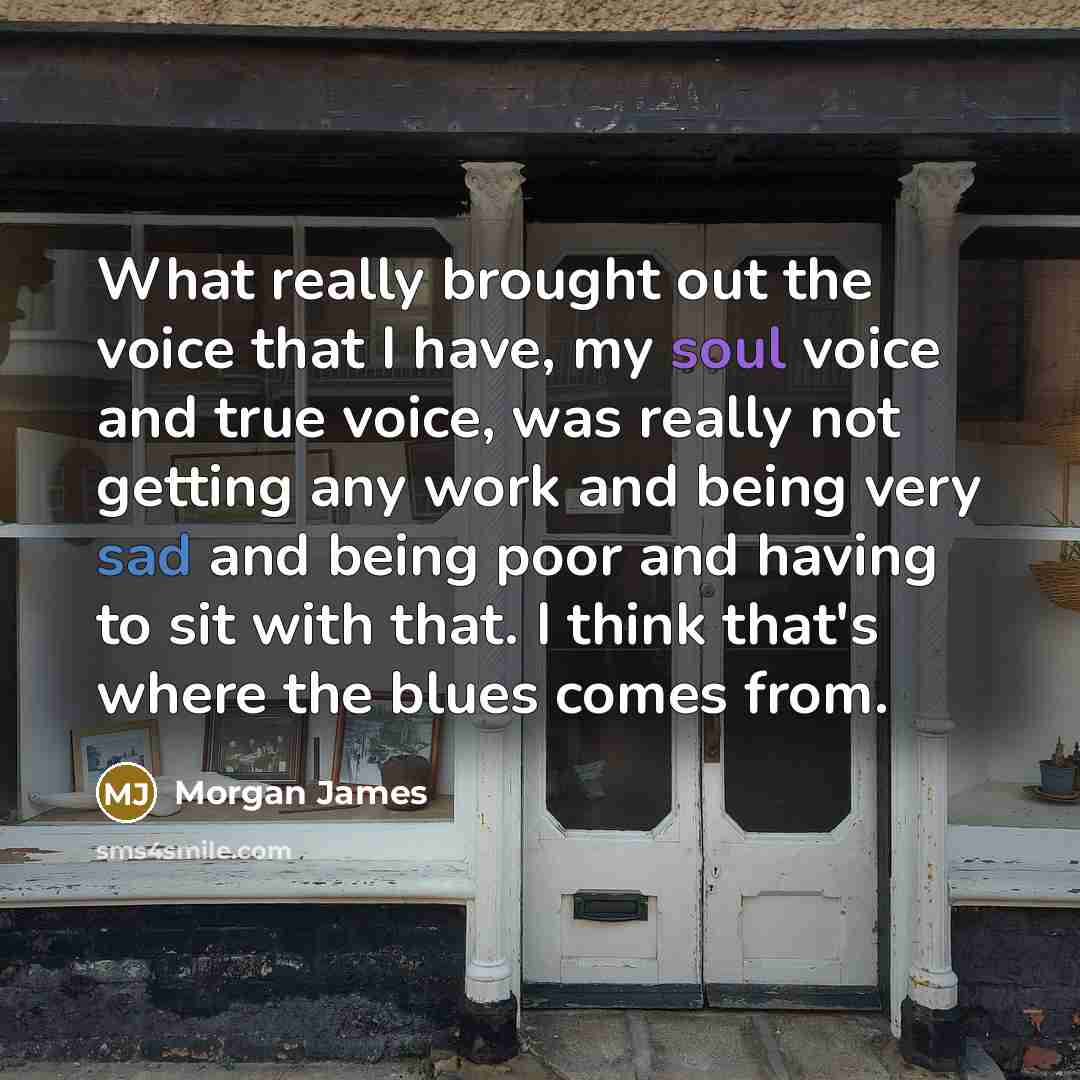 “What really brought out the voice that I have, my…” quote by Morgan James