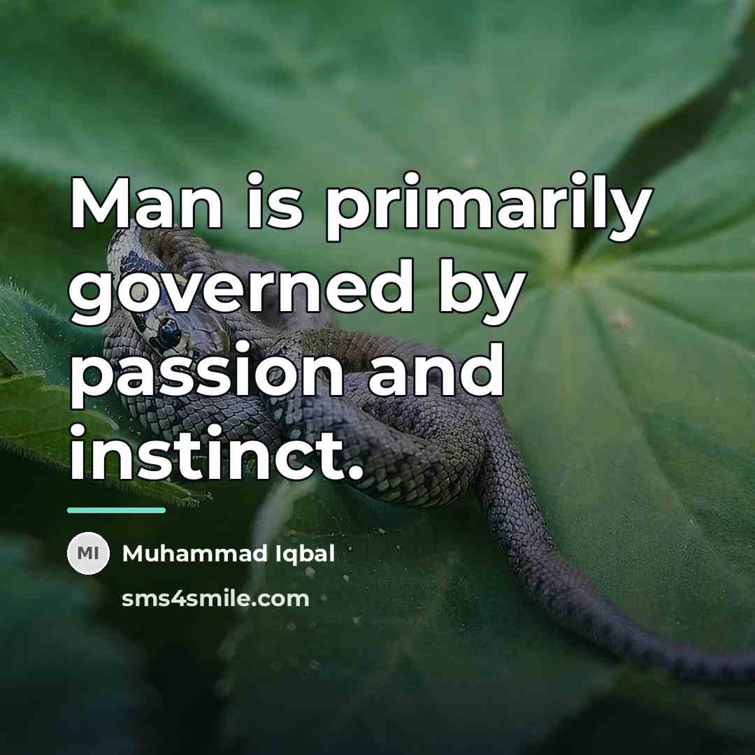 “Man is primarily governed by passion and instinct.…” quote by Muhammad Iqbal
