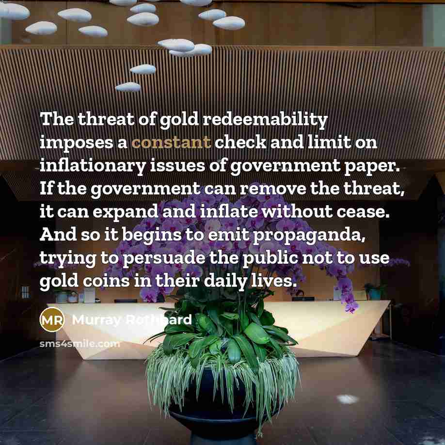 “The threat of gold redeemability imposes a constant check and…” quote by Murray Rothbard