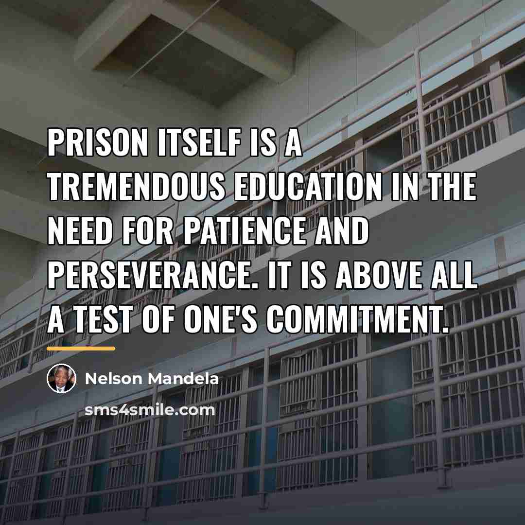 “Prison itself is a tremendous education in the need for…” quote by Nelson Mandela