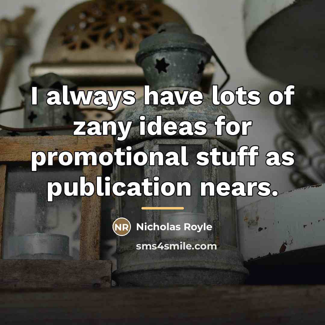 “I always have lots of zany ideas for promotional stuff…” quote by Nicholas Royle