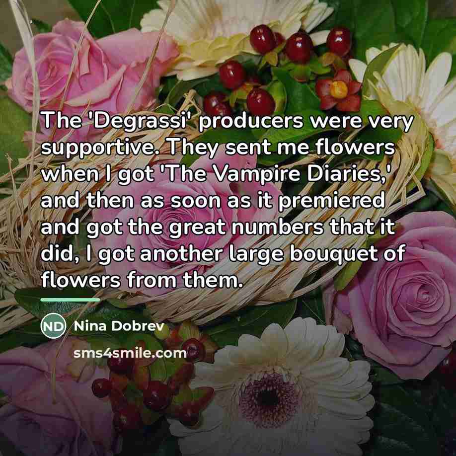 “The 'Degrassi' producers were very supportive. They sent me flowers…” quote by Nina Dobrev