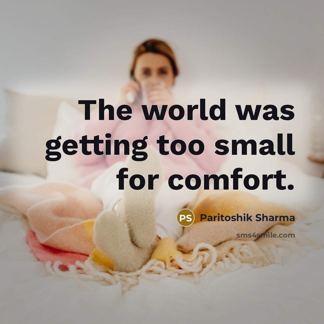 “The world was getting too small for comfort.…” quote by Paritoshik Sharma