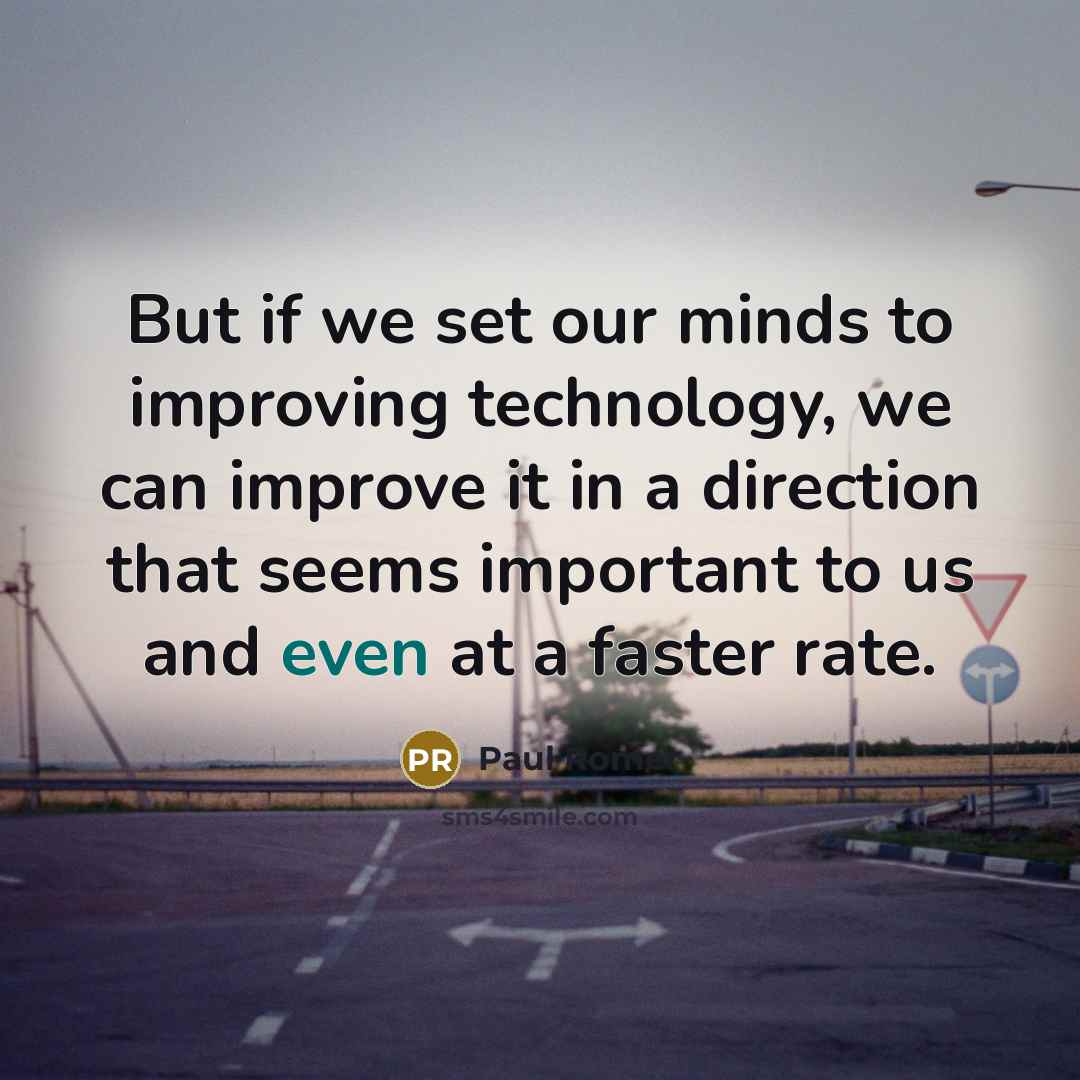 “But if we set our minds to improving technology, we…” quote by Paul Romer