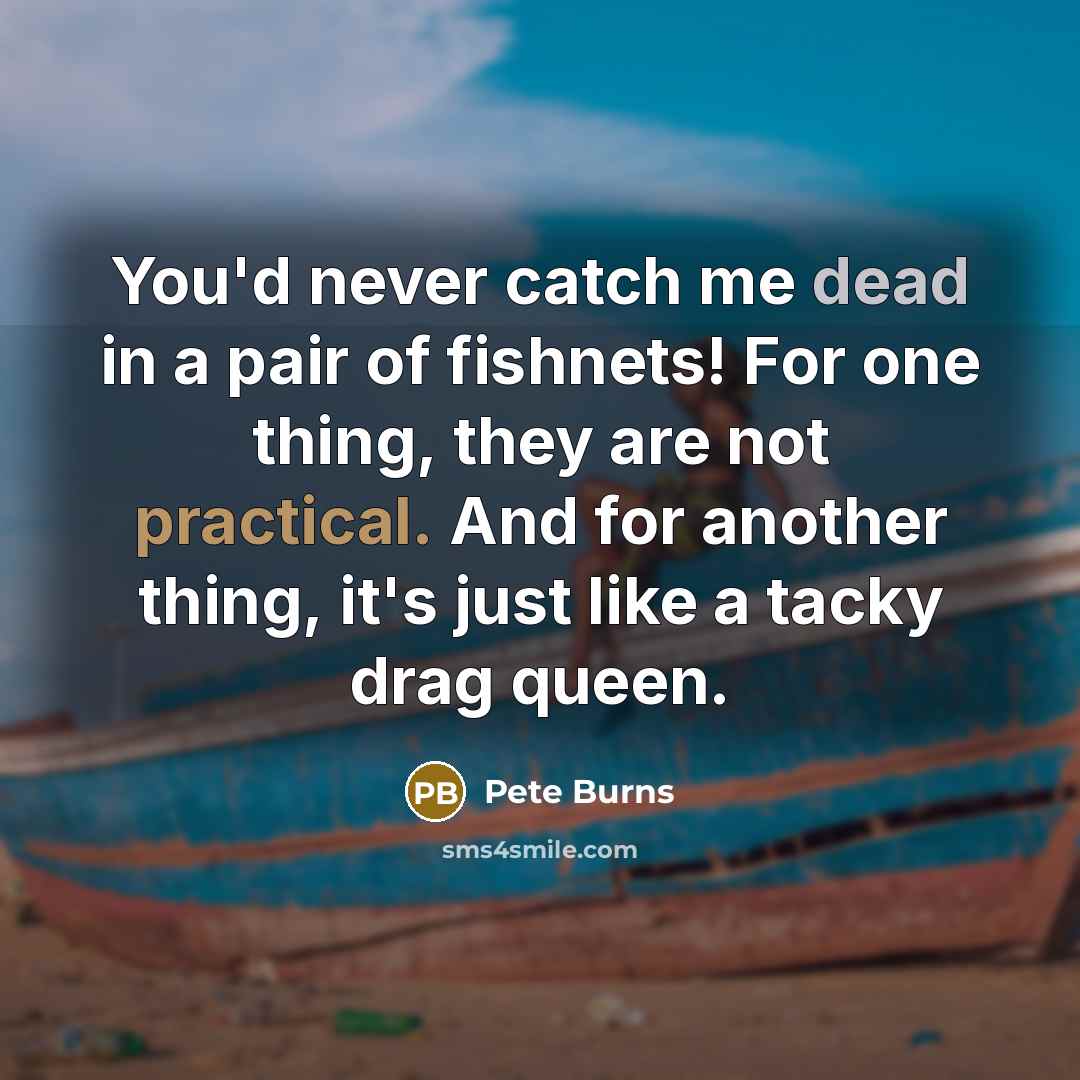 “You'd never catch me dead in a pair of fishnets!…” quote by Pete Burns