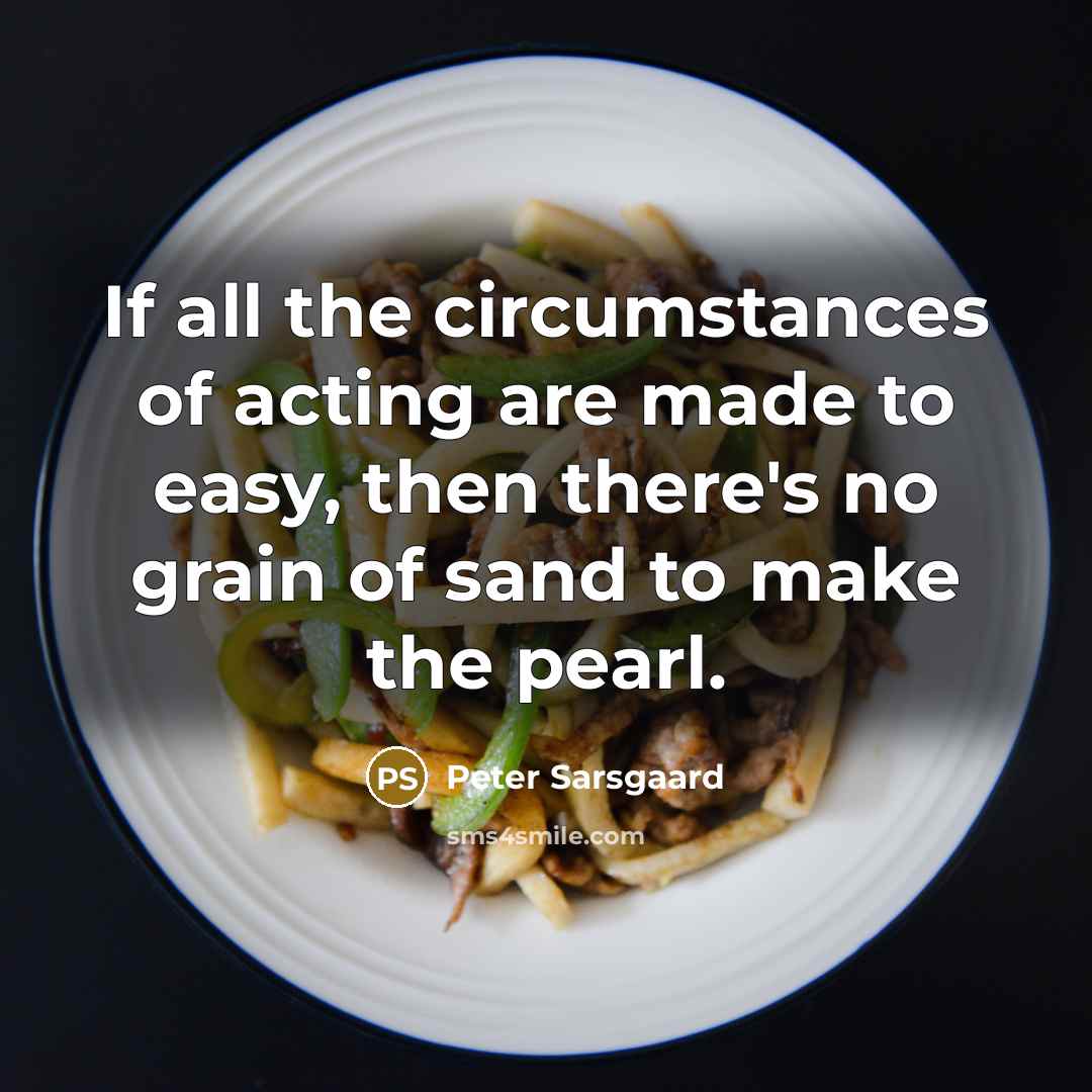 “If all the circumstances of acting are made to easy,…” quote by Peter Sarsgaard