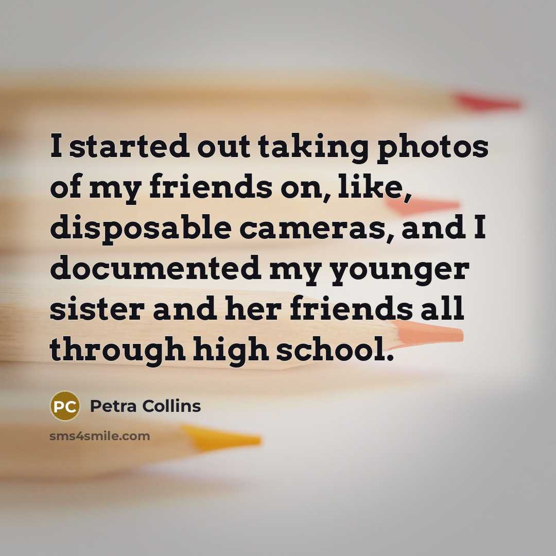 “I started out taking photos of my friends on, like,…” quote by Petra Collins