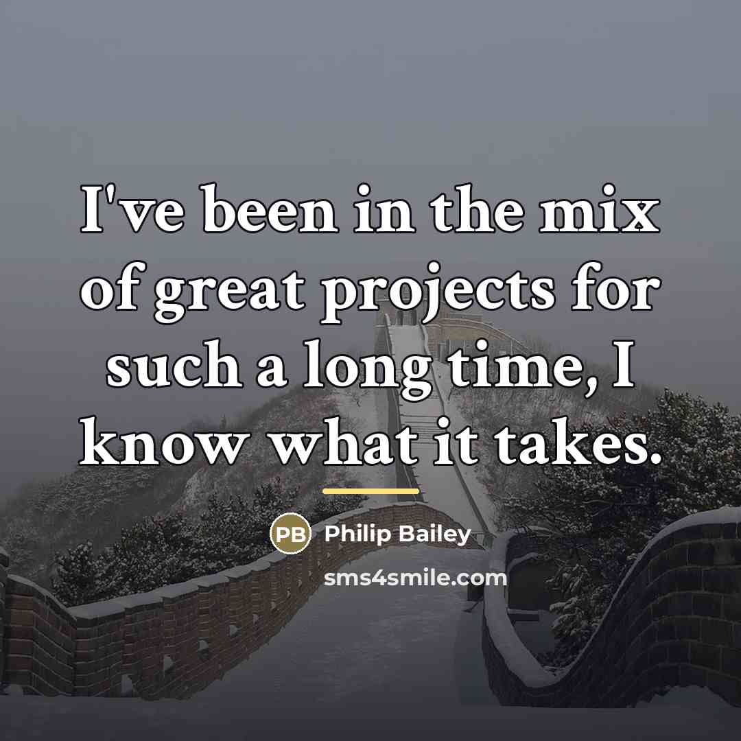 “I've been in the mix of great projects for such…” quote by Philip Bailey