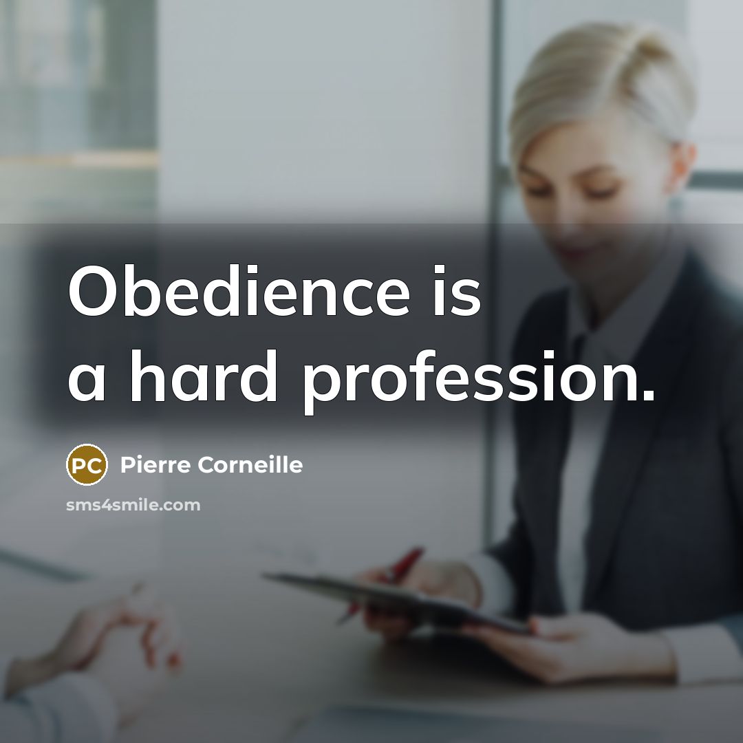 “Obedience is a hard profession.…” quote by Pierre Corneille