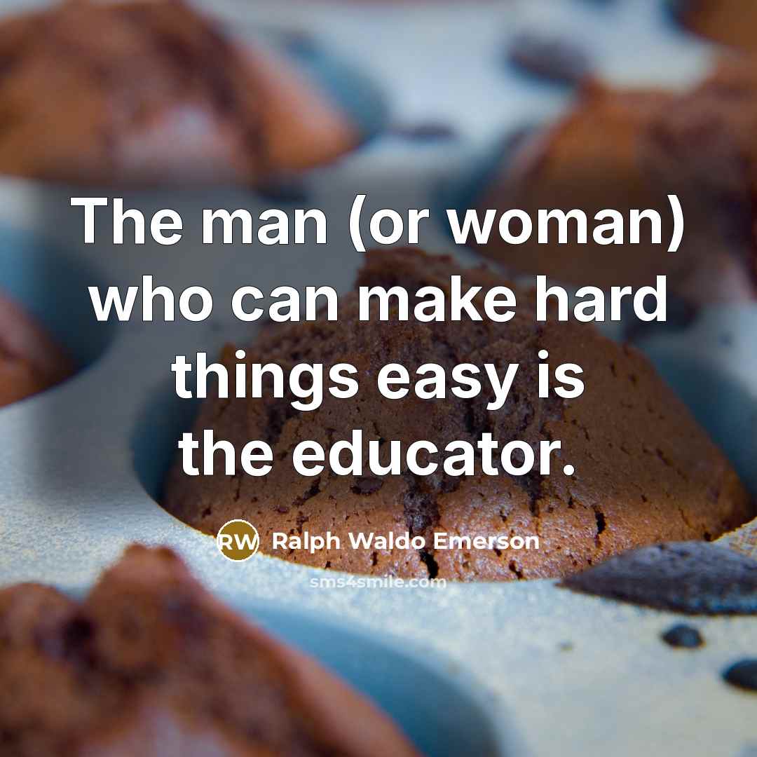 “The man (or woman) who can make hard things easy…” quote by Ralph Waldo Emerson
