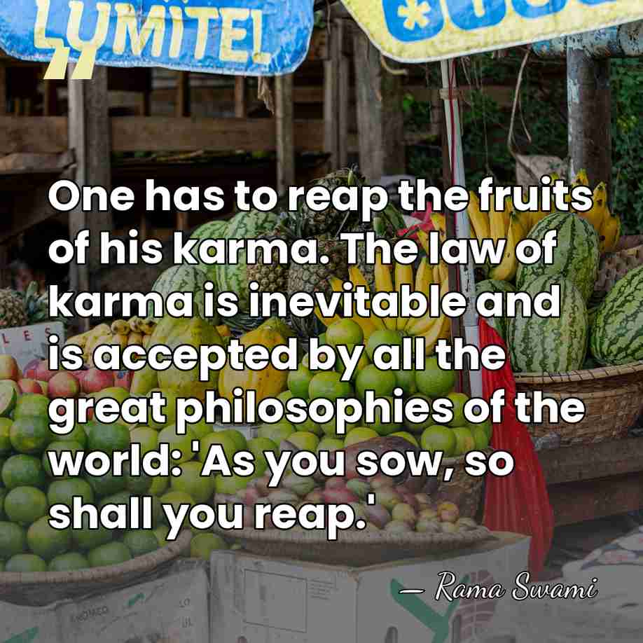 One has to reap the fruits of his karma. The law of&hellip; - Rama Swami