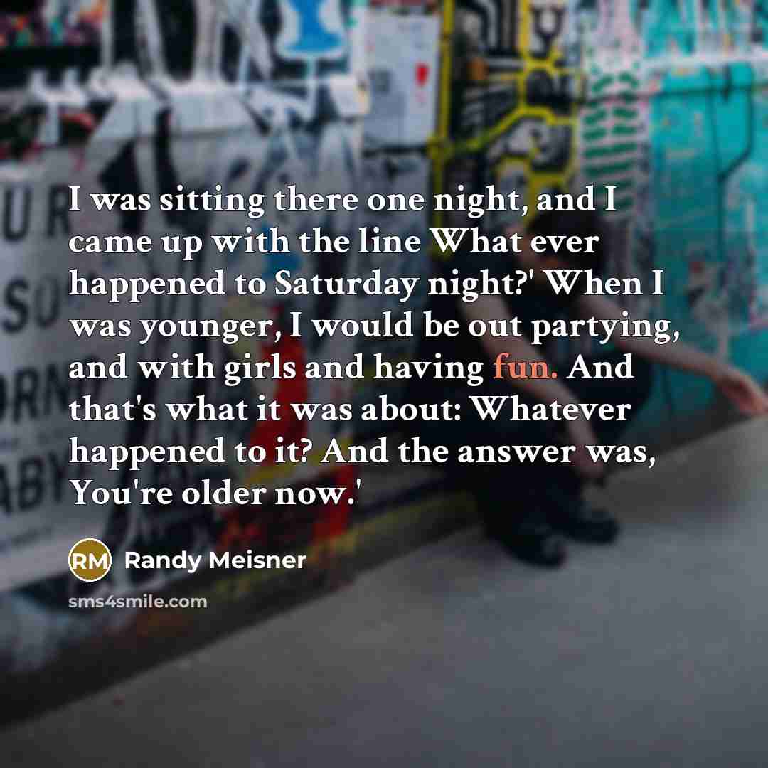 “I was sitting there one night, and I came up…” quote by Randy Meisner