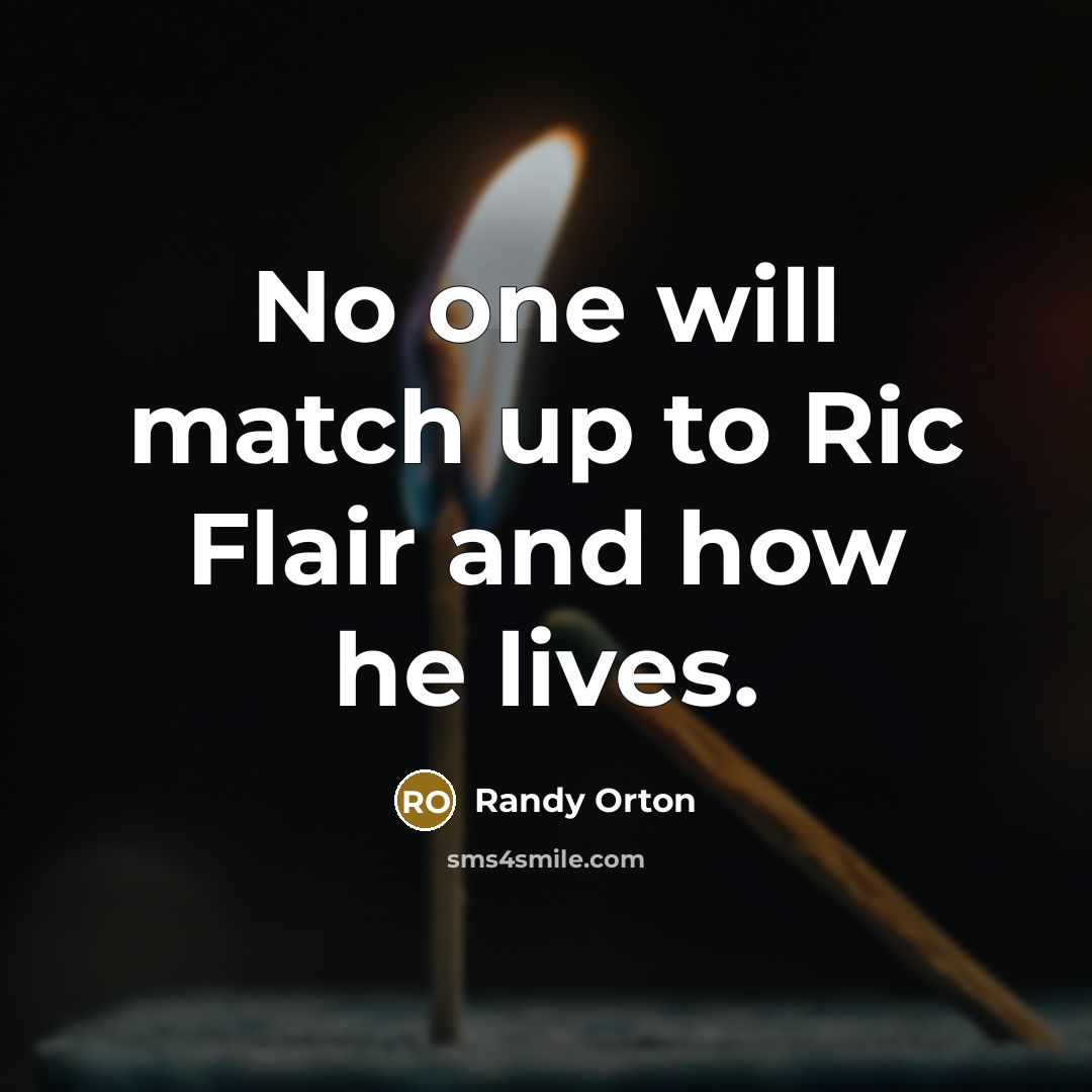 “No one will match up to Ric Flair and how…” quote by Randy Orton