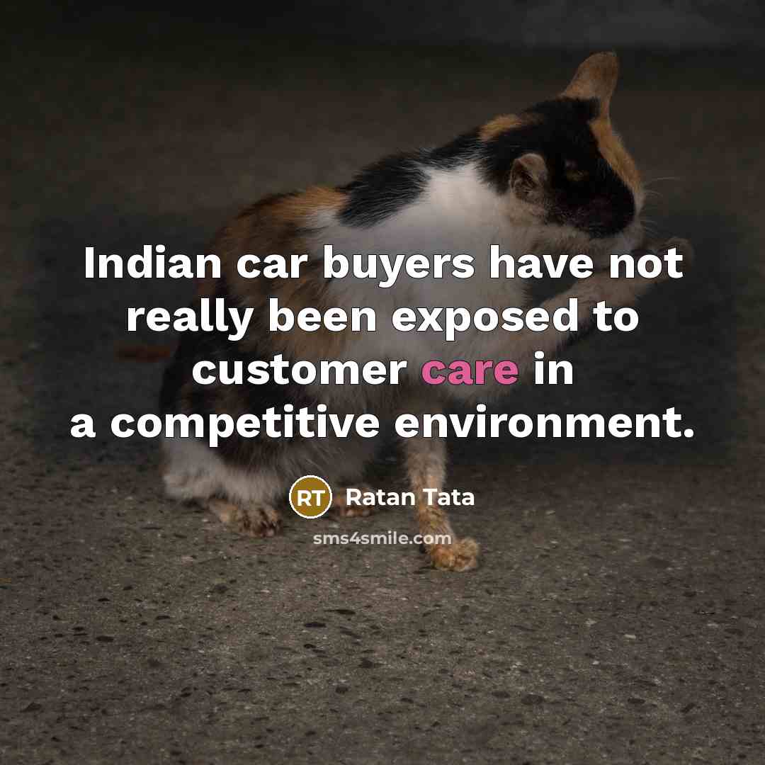 “Indian car buyers have not really been exposed to customer…” quote by Ratan Tata