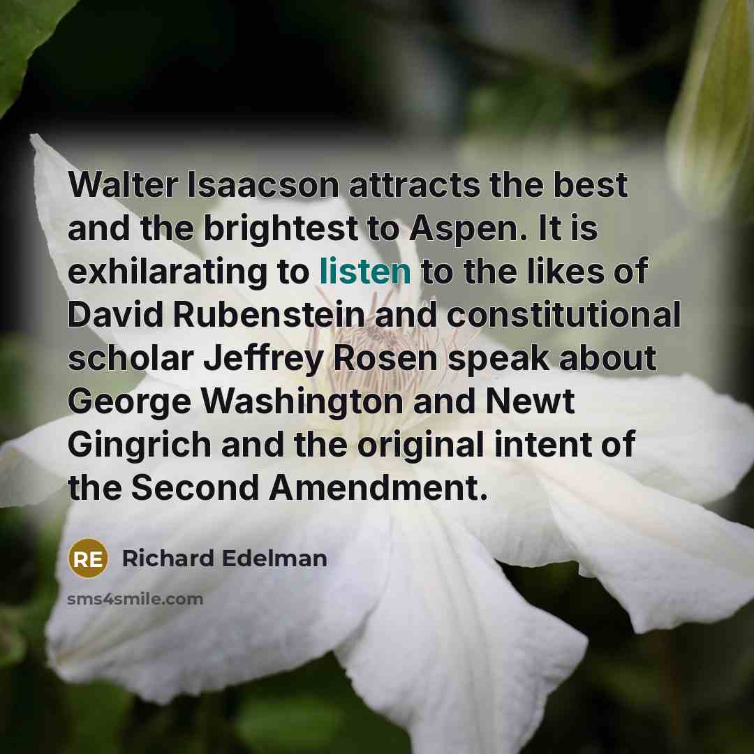 “Walter Isaacson attracts the best and the brightest to Aspen.…” quote by Richard Edelman