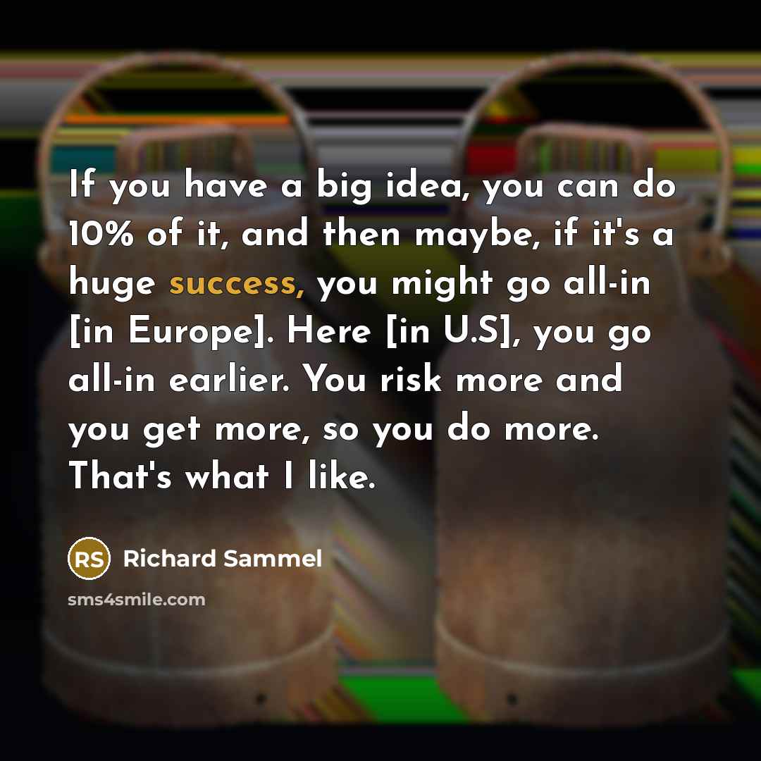 “If you have a big idea, you can do 10%…” quote by Richard Sammel