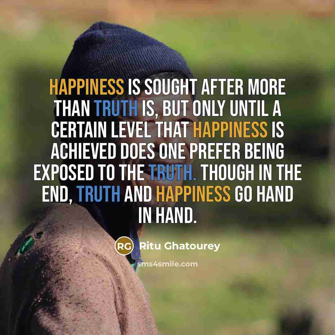 “Happiness is sought after more than truth is, but only…” quote by Ritu Ghatourey
