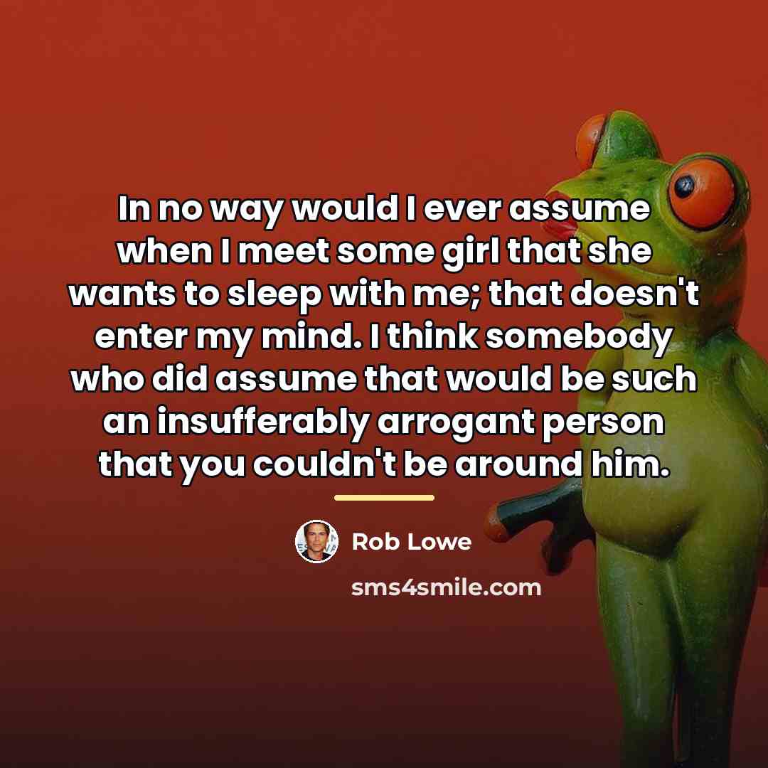 “In no way would I ever assume when I meet…” quote by Rob Lowe