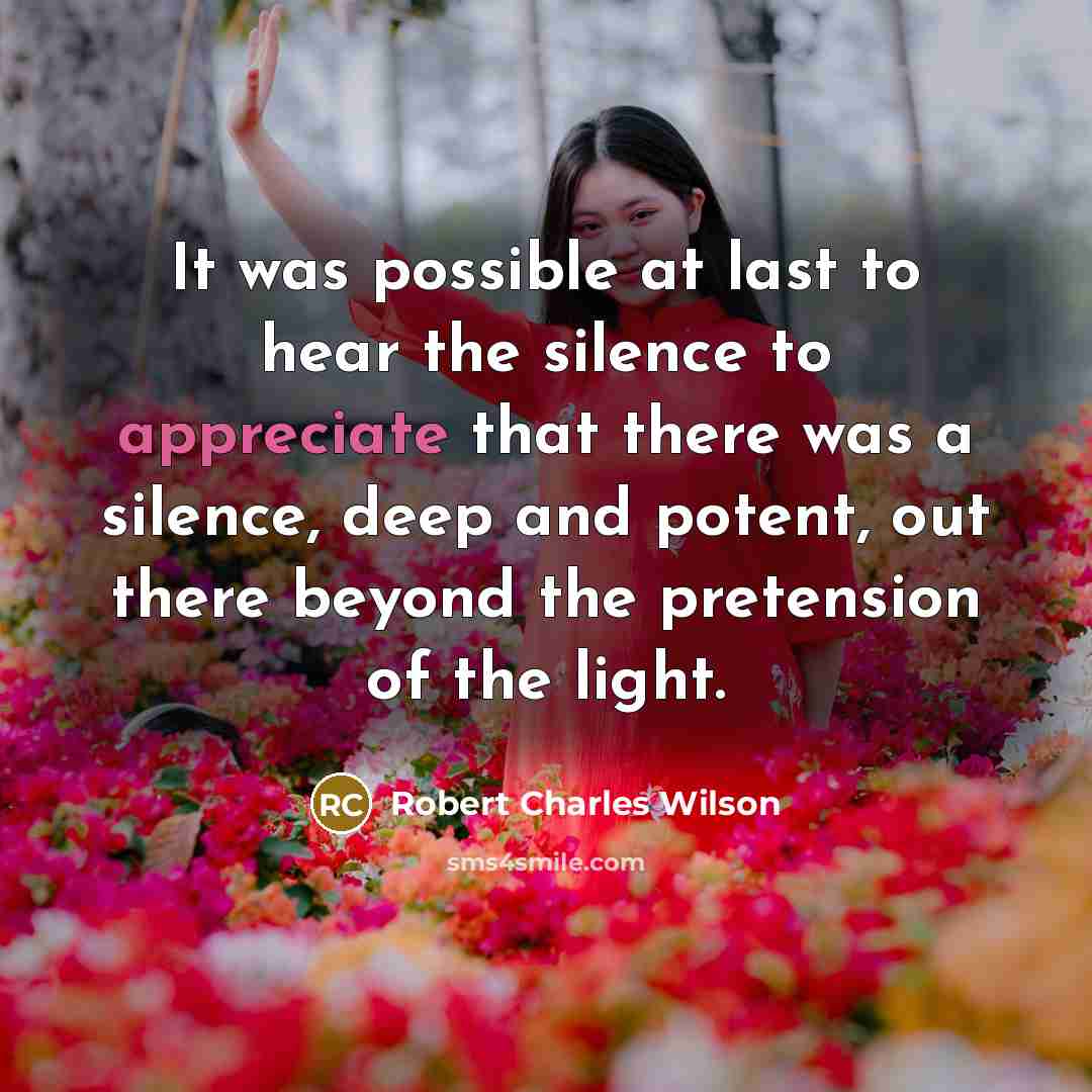 “It was possible at last to hear the silence to…” quote by Robert Charles Wilson