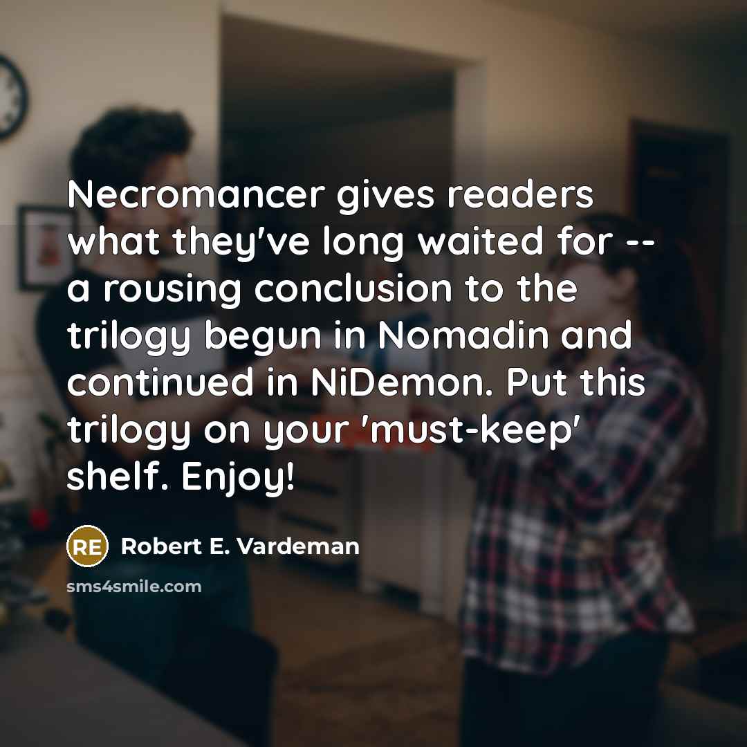 “Necromancer gives readers what they've long waited for -- a rousing conclusion to the trilogy begun in Nomadin and continued in NiDemon. Put this trilogy on your 'must-keep' shelf. Enjoy!” quote by Robert E. Vardeman