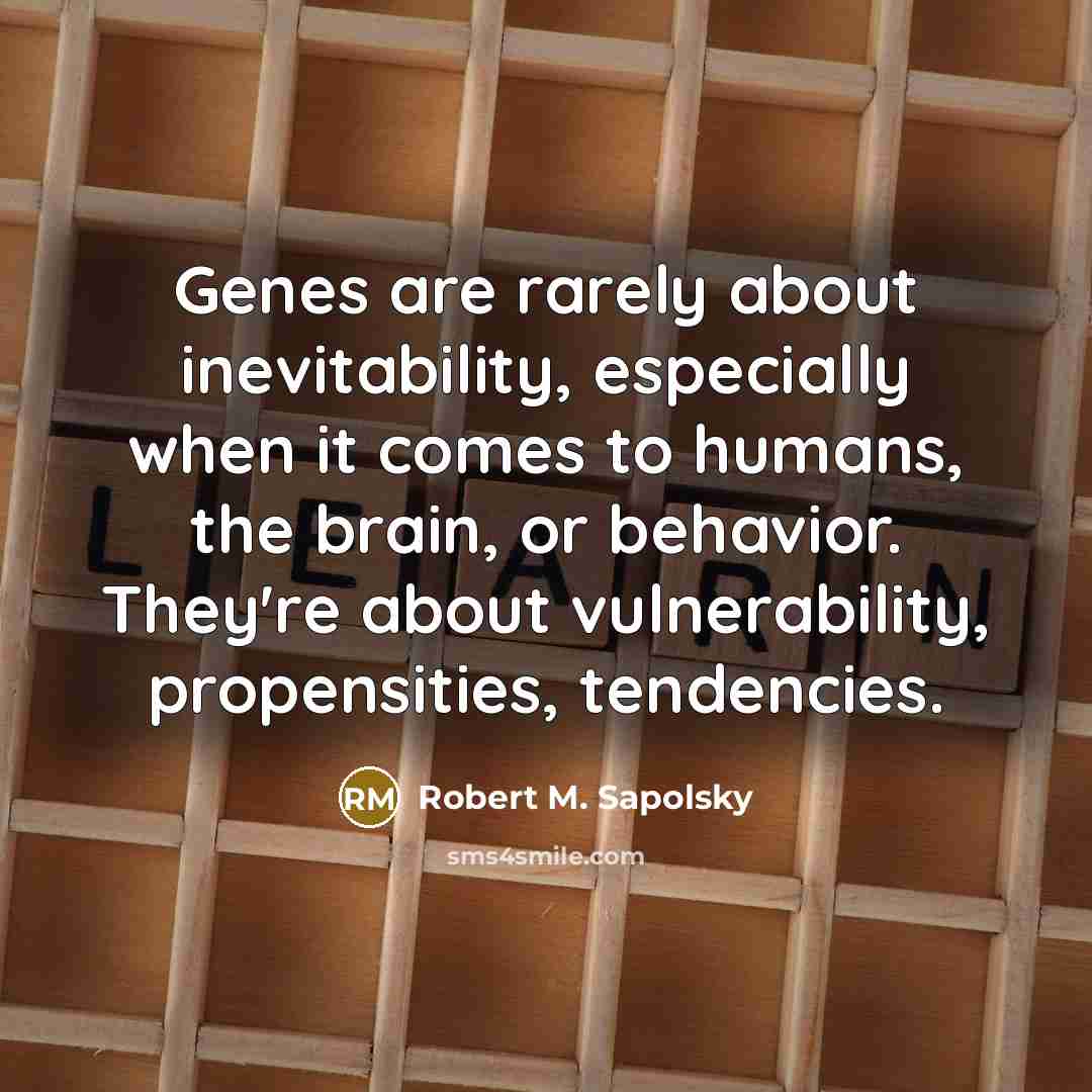 “Genes are rarely about inevitability, especially when it comes to…” quote by Robert M. Sapolsky