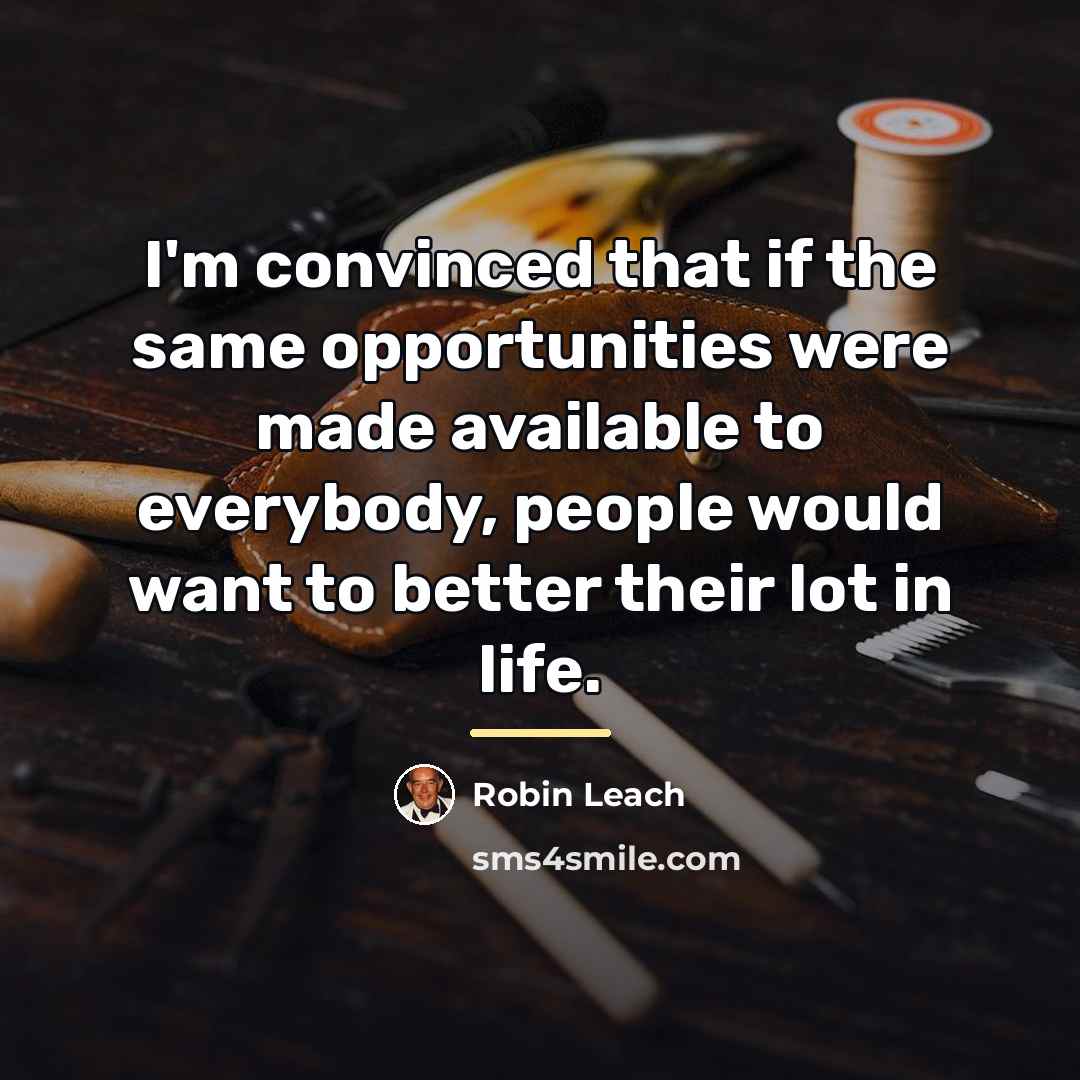 “I'm convinced that if the same opportunities were made available…” quote by Robin Leach