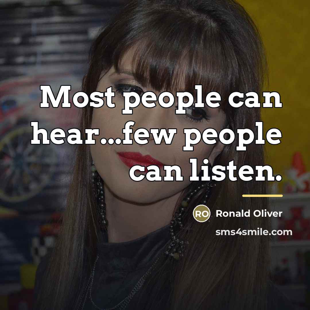 “Most people can hear...few people can listen.…” quote by Ronald Oliver