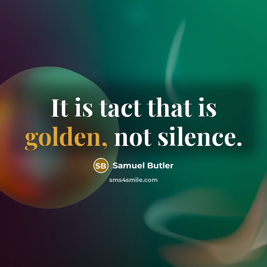 “It is tact that is golden, not silence.…” quote by Samuel Butler