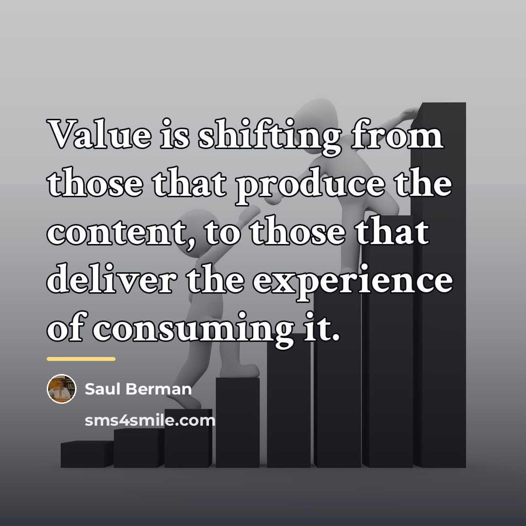 “Value is shifting from those that produce the content, to…” quote by Saul Berman