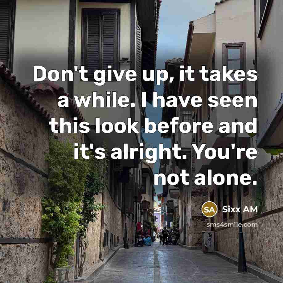 “Don't give up, it takes a while. I have seen…” quote by Sixx AM