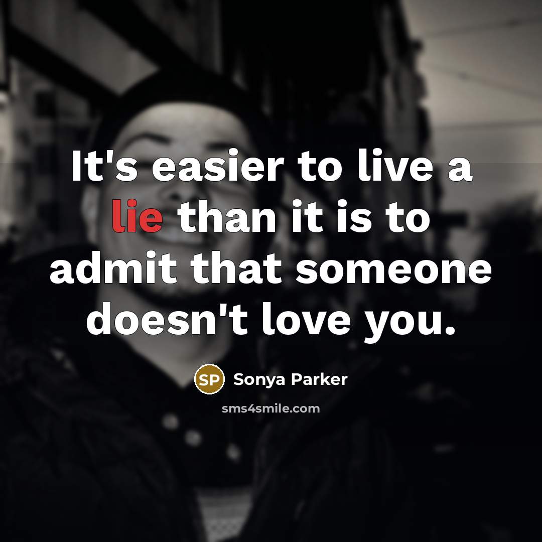 “It's easier to live a lie than it is to…” quote by SONYA PARKER