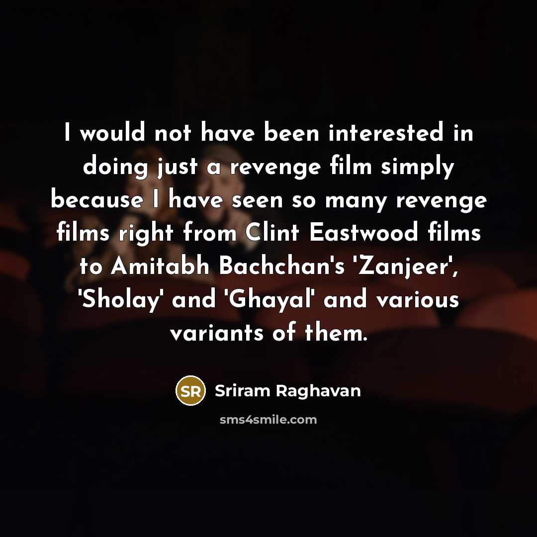 “I would not have been interested in doing just a…” quote by Sriram Raghavan
