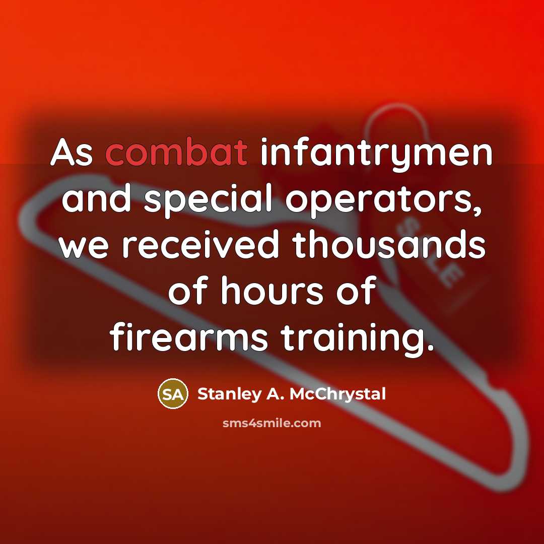 “As combat infantrymen and special operators, we received thousands of…” quote by Stanley A. McChrystal