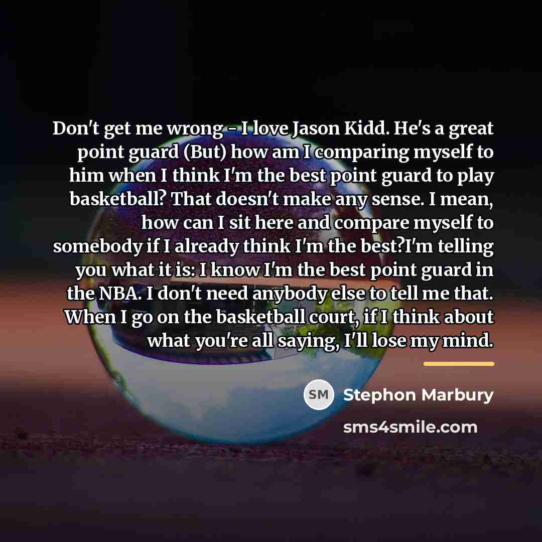 “Don't get me wrong - I love Jason Kidd. He's…” quote by Stephon Marbury