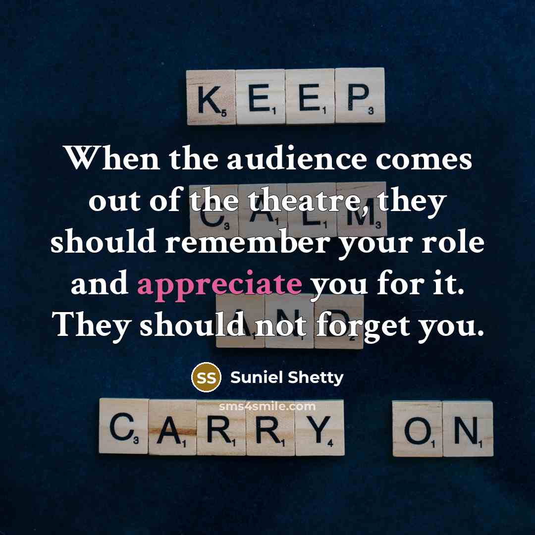 “When the audience comes out of the theatre, they should…” quote by Suniel Shetty