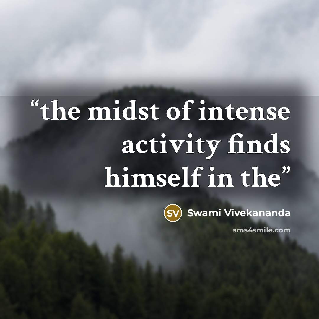 “the midst of intense activity finds himself in the” quote by Swami Vivekananda