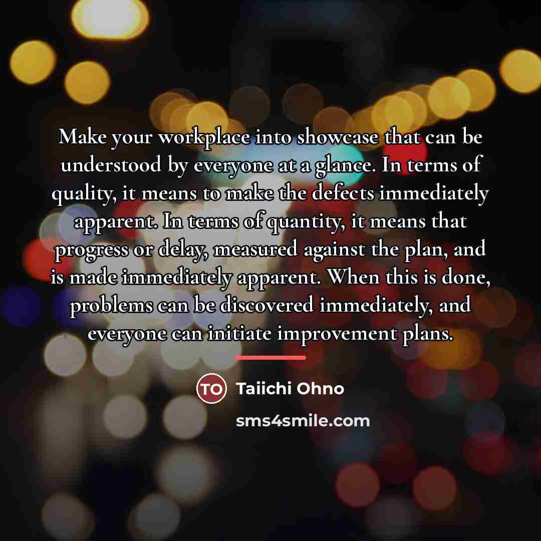 “Make your workplace into showcase that can be understood by…” quote by Taiichi Ohno