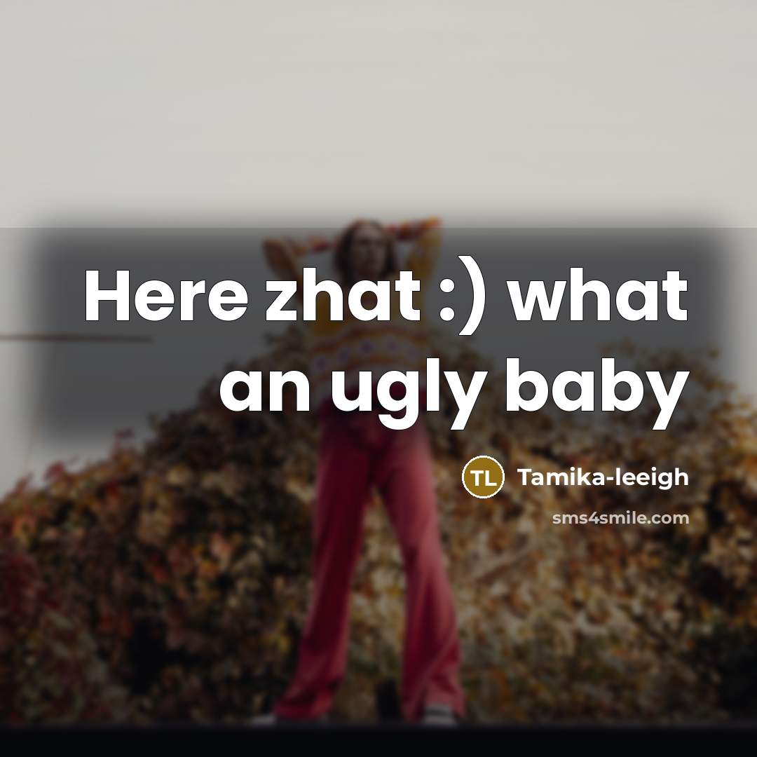 “Here zhat :) what an ugly baby…” quote by Tamika-leeigh