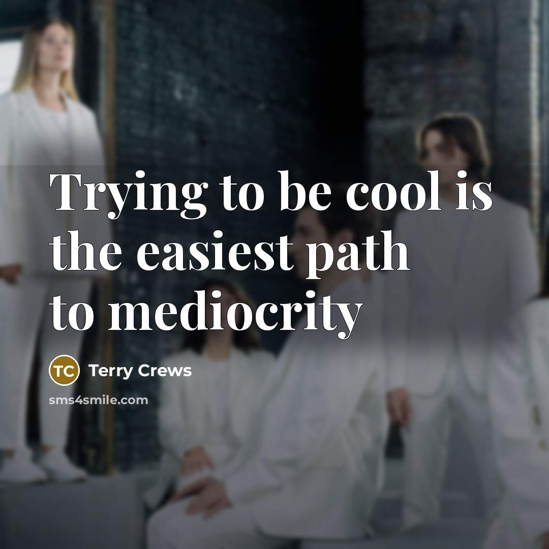 “Trying to be cool is the easiest path to mediocrity…” quote by Terry Crews